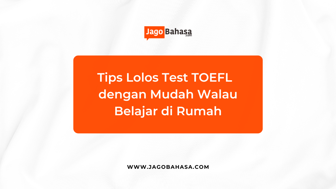 Tips Lolos Test TOEFL dengan Mudah Walau Belajar di Rumah